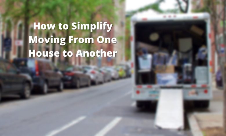 How to Simplify Moving From One House to Another