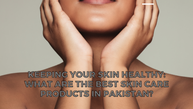 Keeping Your Skin Healthy: What Are the Best skin care products in Pakistan?