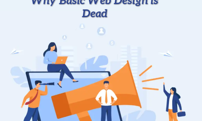 Why Basic Web Design is Dead