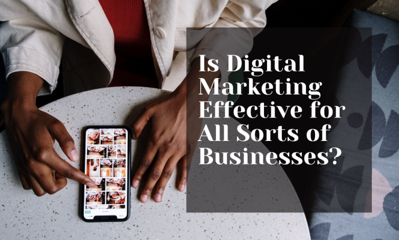 Is Digital Marketing Effective for All Sorts of Businesses?